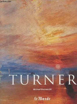 Le Musée du Monde - Série 4 - N°3 - J.M.W. Turner 1775-1851 - Le monde de la lumière et des couleurs. Bockemühl Michael