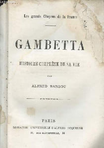 "Gambette - Histoire complète de sa vie - ""Les grands citoyens de la France"""