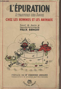 L'épuration à travers les âges chez les hommes et les animaux - Recueil de dessins et légendes fantaisistes de Félix Benoit