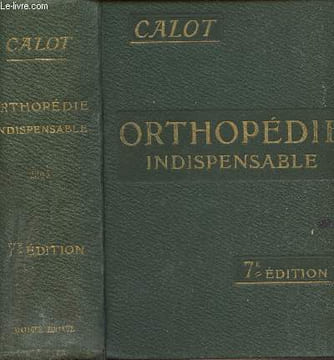 L'Orthopédie indispensable aux Praticiens - 7e édition. Calot F.