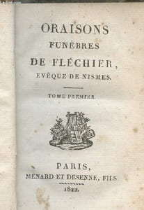 Oraisons funèbres de Fléchier, Evèque de Nismes - Tome premier seul