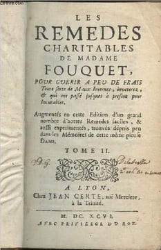 Les Remèdes charitables de Madame Fouquet, pour guérir à peu de frais toute sorte de maux internes, inveterez, & qui ont passé jusques à présent pour ...