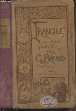 Francinet, livre de lecture courante - Principes élémentaires de morale et d'instruction civique d'économie politique, de droit usuel, d'agriculture, ...