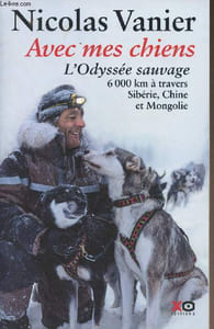 Avec mes chiens, l'Odyssée sauvage, 6000 km à travers Sibérie, Chine et Mongolie