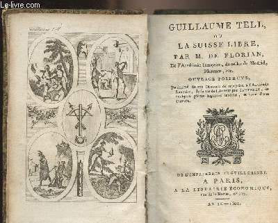 Oeuvres de Florian : Guillaume Tell, ou la Suisse libre - Galatée, pastorale, imitée de Cervantes - Estelle, pastorale. M. de Florian