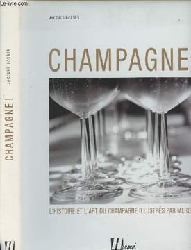 Champagne ! - L'histoire et l'art du Champagne illustrés par Mercier. Bosser Jacques