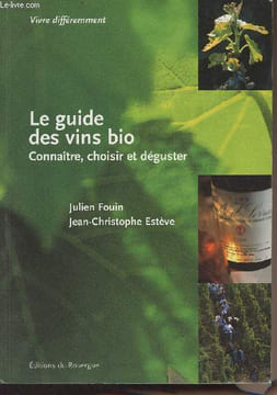 "Le guide des vins bio - Connaître, choisir et déguster - ""Vivre différemment""". Fouin Julien/Estève Jean-Christophe
