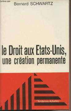 "Le Droit aux Etats-Unis, une création permanente - ""Tendances actuelles""". Schwartz Bernard