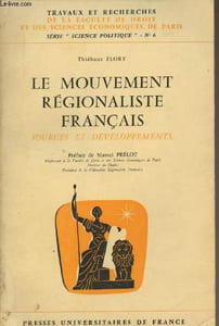 "Le mouvement régionaliste français, sources et développements - ""Travaux et recherches de la faculté de Droit et des Sciences économiques de Paris"" Série Science politique n°6"