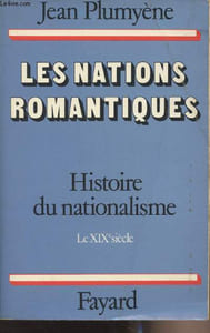 Les nations romantiques - Histoire du nationalisme, Le XIXe siècle