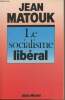 Le socialisme libéral. Matouk Jean