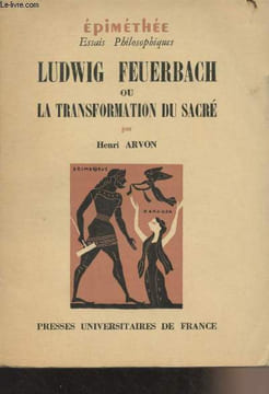 "Ludwig Feuerbach ou la transformation du sacré - ""Epiméthée, essais philosophiques""". Arvon Henri