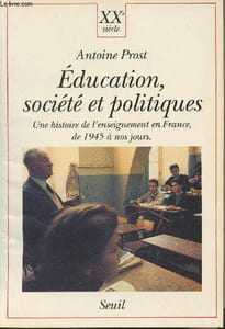 Education, société et politiques - Une histoire de l'enseignement en France, de 1945 à nos jours