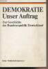 Demokratie Unser Auftrag - Zur Geschichte der Bundesrepublik Deutschland - Reihe Politik-Informationen. Collectif