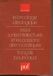 Le bricolage idéologique - Essai sur les intellectuels et les passions démocratiques