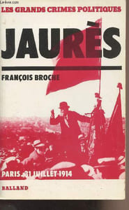 "Jaurès - Paris, le 31 juillet 1914 - ""Les grands crimes politiques"""