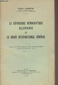 La République démocratique allemande et le droit international général- Extrait de la Revue Générale de Droit International Public, Oct. déc 1971, n°4 ...