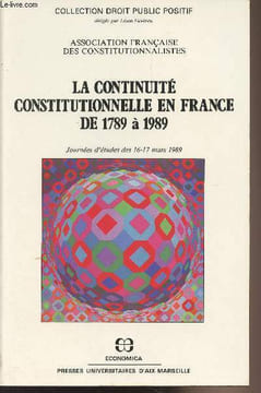 "La continuité constitutionnelle en France de 1789 à 1989, journées d'études des 16-17 mars 1989 - ""Collection droit public positif"" - Association ...