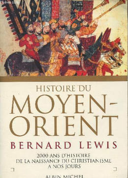 Histoire du Moyen-Orient - 2000 ans d'histoire de la naissance du christianisme à nos jours. Lewis Bernard