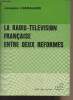 La radio-télévision française entre deux réformes. Chevallier Jacques
