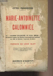 "Marie-Antoinette calomniée - La ""Grande calomniée du XVIIIe siècle"" défendue contre les libelles immondes qui salirent en elle la femme, l'épouse, la mère"