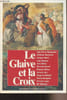 Le glaive et la croix - Actes de la IIIe Universit&eacute; d'&eacute;t&eacute; de Renaissance Catholique, Ancy le Franc ao&ucirc;t 1994. Collectif