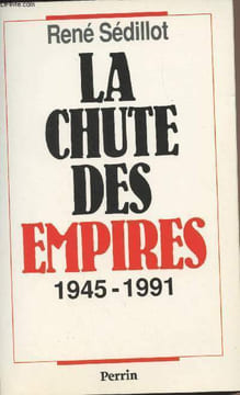 La chute des Empires 1945-1991. Sédillot René