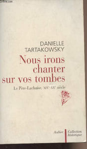 "Nous irons chanter sur vos tombes - Le Père-Lachaise, XIXe-XXe siècle - ""Collection historique"""