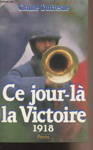 Ce jour là la victoire 1918