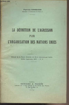 La définition de l'agression par l'organisation des Nations Unies - Extrait de la Revue Générale de Droit International Public, Juil. sept. 1976, n°3 ...