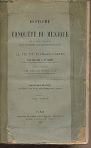 Histoire de la conquête du Mexique, avec un tableau préliminaire de l'ancienne civilisation mexicaine et la vie de Fernand Cortés - Tome Premier - Nouvelle édition