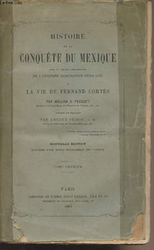 Histoire de la conquête du Mexique, avec un tableau préliminaire de l'ancienne civilisation mexicaine et la vie de Fernand Cortés - Tome Premier - ...