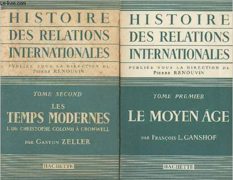Histoire des relations internationale - En 2 tomes - 1 : Le Moyen Age - 2 : Les temps modernes, I. De Christophe Colomb à Cromwell. Ganshof François ...