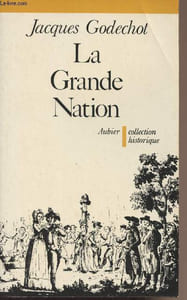 "La grande nation, L'expansion révolutionnaire de la France dans le monde de 1789 à 1799 - Collection ""Historique"""