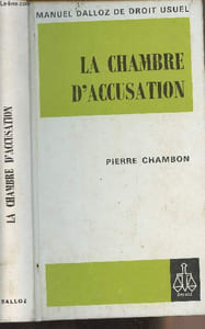 "La chambre d'accusation - Théorie et pratique de la procédure - ""Manuel Dalloz de droit usuel"""