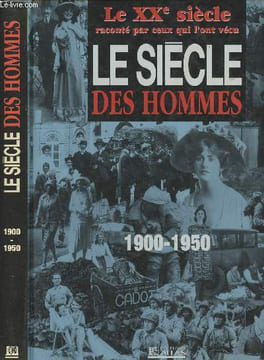 Le Siècle des Hommes, de l'aube du siècle au début de la guerre froide - 1900-1950 - Le XXe siècle raconté par ceux qui l'ont vécu. Hodgson Godfrey