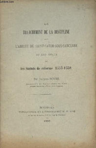 Le relachement de la discipline dans l'Abbaye de Saint-Satur-sous-Sancerre au XVIe siècle et les Statuts de réformes (1557-1558)