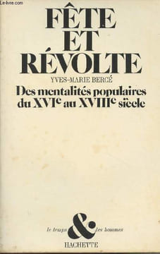 "Fête et révolte - Des mentalités populaires du XVIe au XVIIIe siècle - Essai - ""Le temps & les hommes""". Bercé Yves-Marie