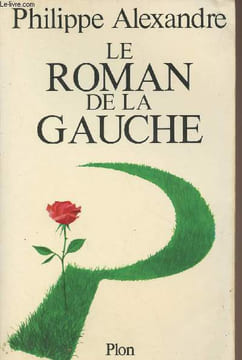 Le roman de la gauche. Alexandre Philippe