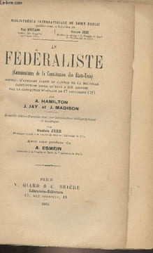 "Le fédéralisme (Commentaire de la Constitution des Etats-Unis) Recueil d'articles écrits en faveur de la nouvelle constitution telle qu'elle a été ...