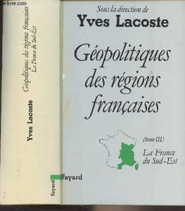 Géopolitiques des régions françaises - Tome III - La France du Sud-Est : Rhône-Alpes, Franche-Comté, Bourgogne, Auvergne, Languedoc-Roussillon, Provence-Alpes-Côte d'Azur, Corse