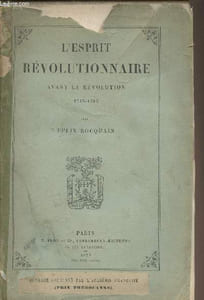 L'esprit révolutionnaire avant la Révolution 1715-1789