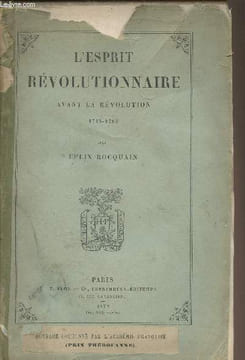 L'esprit révolutionnaire avant la Révolution 1715-1789. Rocquain Felix
