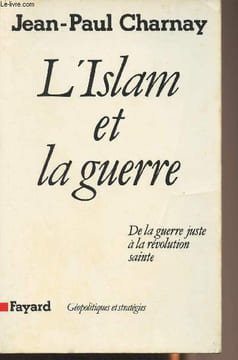 "L'Islam et la guerre - De la guerre juste à la révolution sainte - ""Géopolitiques et stratégies""". Charnay Jean-Paul
