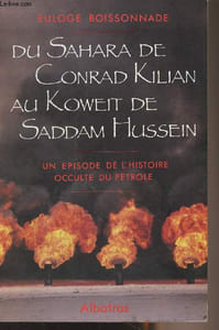 Du Sahara de Conrad Kilian au Koweit de Saddam Hussein - Un épisode de l'histoire occulte du pétrole