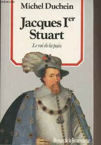 "Jacques Ier Stuart, le roi de la paix - Collection ""Histoire des hommes"""