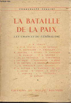 La bataille de la Paix, les chances du fédéralisme : P. Chaillet : La bataille de la paix - Le problème de la paix : Histoire et institutions - A.C.F. ...