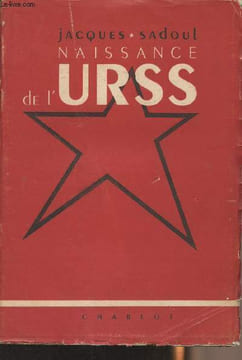 Naissance de l'U.R.S.S. - 1. De la nuit féodale à l'aube socialiste. Sadoul Jacques