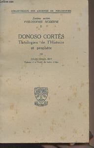 "Donoso Cortès, théologien de l'Histoire et prophète - ""Bibliothèque des archives de philosophie"" Sixième section, Philosophie moderne - II"