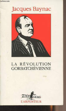 La révolution Gorbatchévienne - Essai d'analyse historique et politique. Baynac Jacques